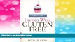 Must Have  The Complete Guide to Living Well Gluten-Free: Everything You Need to Know to Go from
