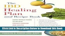 [Reads] The IBD Healing Plan and Recipe Book: Using Whole Foods to Relieve Crohn s Disease and