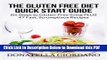 [Read] The Gluten Free Diet Quick Start Guide: Six Steps to Gluten-Free living PLUS 47 Fast,