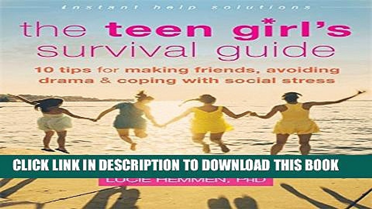 [PDF] The Teen Girl s Survival Guide: Ten Tips for Making Friends, Avoiding Drama, and Coping with