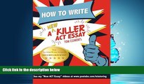 Online eBook How to Write a New Killer ACT Essay: An Award-Winning Author s Practical Writing Tips