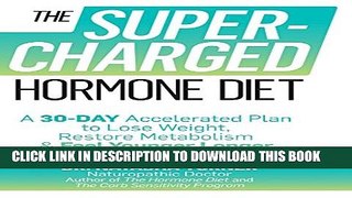 [Read] The Supercharged Hormone Diet: A 30-Day Accelerated Plan to Lose Weight, Restore