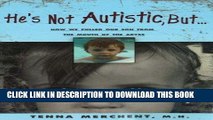 [Read] He s Not Autistic But...: How We Pulled Our Son From the Mouth of the Abyss Full Online