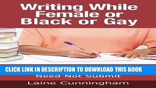 [Read PDF] Writing While Female or Black or Gay: Why Women, Authors of Color, and LGBT Authors