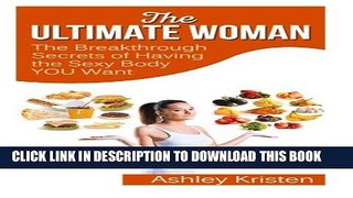 [Read PDF] The Ultimate Woman: The Breakthrough Secrets of Having the Sexy Body YOU Want Ebook