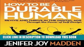 [Read] How To Be a Durable Human: Revive and Thrive in the Digital Age Through the Power of