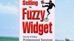 [PDF] Selling the Fuzzy Widget: Secrets of Selling Professional Services Full Online