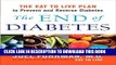 [Read] The End of Diabetes: The Eat to Live Plan to Prevent and Reverse Diabetes Full Online