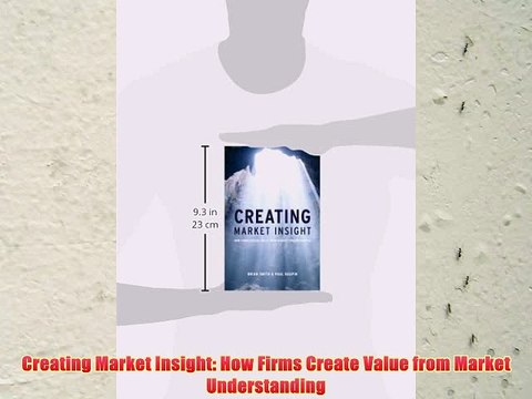 [PDF] Creating Market Insight: How Firms Create Value from Market Understanding Full Online