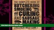 there is  The Complete Book of Butchering, Smoking, Curing, and Sausage Making: How to Harvest