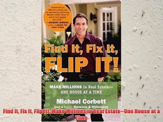 [PDF] Find It Fix It Flip It!: Make Millions in Real Estate--One House at a Time Full Online