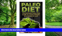 Big Deals  Paleo Diet: The Ultimate Paleo Diet Guide to Losing Weight in 6 Weeks of Less (Paleo