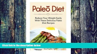 Big Deals  Paleo Diet: Reduce Your Weight Easily With These Delicious Paleo Diet Recipes (Paleo