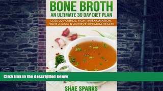 Big Deals  Bone Broth: An Ultimate 30 Day Diet Plan: Lose 22 Pounds, Fight Inflammation, Fight