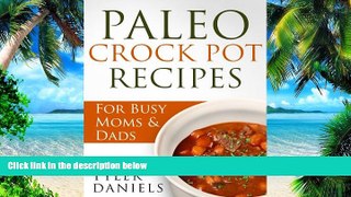 Big Deals  Paleo Crock Pot Recipes: For Busy Moms   Dads (Slow Cooker Series)  Free Full Read Best