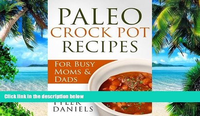 Big Deals  Paleo Crock Pot Recipes: For Busy Moms   Dads (Slow Cooker Series)  Free Full Read Best