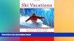 EBOOK ONLINE  Ski Vacations: Travel Tips And Resort Reviews  BOOK ONLINE