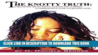 [Read] The Knotty Truth: Creating Beautiful Locks on a Dime!: A Comprehensive Guide to Creating