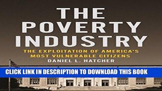 [PDF] The Poverty Industry: The Exploitation of America s Most Vulnerable Citizens (Families, Law,