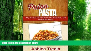 Big Deals  Paleo Pasta - Why You Can Have Pasta On The Paleo Diet... And Have Fun Eating It (Paleo
