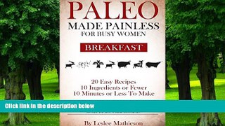 Big Deals  PALEO MADE PAINLESS FOR BUSY WOMEN:BREAKFAST: Quick And Easy Gluten Free, Dairy Free