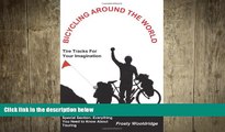 READ book  BICYCLING AROUND THE WORLD: Tire Tracks For Your Imagination / Everything You Need to