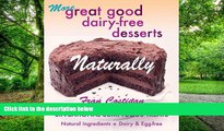 Big Deals  MORE GREAT GOOD DAIRY-FREE DESSERTS NATURALLY  Free Full Read Most Wanted