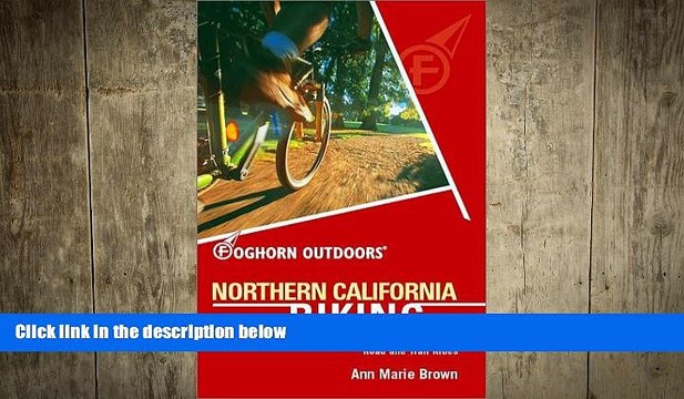 READ book Foghorn Outdoors Northern California Biking: 150 of the Best Road and Trail Rides