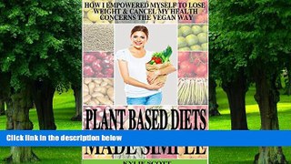 Big Deals  Plant Based Diets Made Simple: How I Empowered Myself to Lose Weight   Cancel My Health