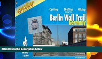 READ book  Berlin Wall Trail: Cycling Guide - A Route for Cyclists, Hikers and Skaters Along the