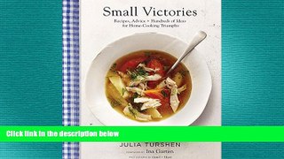 complete  Small Victories: Recipes, Advice + Hundreds of Ideas for Home Cooking Triumphs