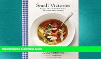 complete  Small Victories: Recipes, Advice   Hundreds of Ideas for Home Cooking Triumphs