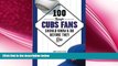 there is  100 Things Cubs Fans Should Know   Do Before They Die (100 Things...Fans Should Know)