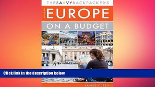 READ book  The Savvy Backpackerâ€™s Guide to Europe on a Budget: Advice on Trip Planning,