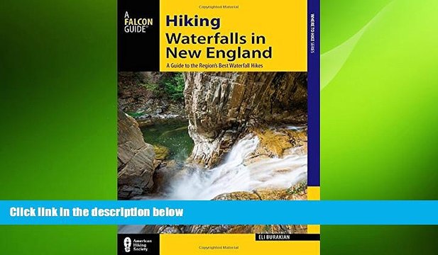 FREE DOWNLOAD Hiking Waterfalls in New England: A Guide to the Region s Best Waterfall Hikes