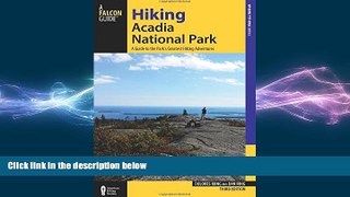 READ book  Hiking Acadia National Park: A Guide To The Park s Greatest Hiking Adventures