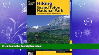 EBOOK ONLINE  Hiking Grand Teton National Park: A Guide To The Park s Greatest Hiking Adventures
