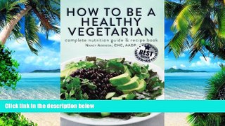 Big Deals  How to Be a Healthy Vegetarian: Complete Nutrition Guide   Recipe Book  Free Full Read