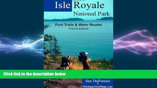 there is  Isle Royale National Park: Foot Trails   Water Routes
