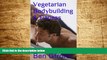 READ FREE FULL  Vegetarian Bodybuilding: Vegetarian and Vegan tips for Health   Fitness  Download