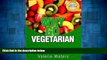 Must Have  Guide To Vegetarianism: Why Go Vegetarian (Book 1 of 3)  READ Ebook Full Ebook Free
