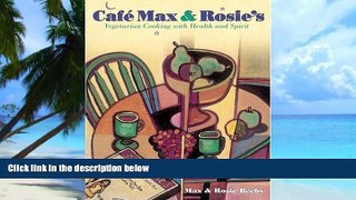 Big Deals  Cafe Max and Rosie s:  Vegetarian Cooking With Health and Spirit  Free Full Read Most