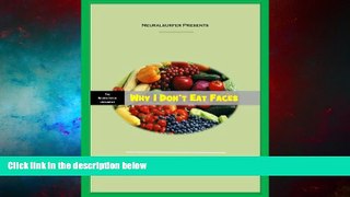 Must Have  Why I Don t Eat Faces: The Neuroethical Argument for Vegetarianism  READ Ebook Full