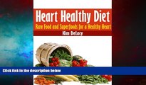 READ FREE FULL  Heart Healthy Diet: Raw Food and Superfoods for a Healthy Heart  Download PDF