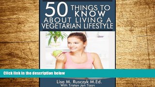 READ FREE FULL  50 Things to Know About Living a Vegetarian Lifestyle: Tips to Successfully
