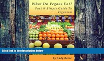 Big Deals  What Do Vegans Eat?  Fast And Simple Guide To Veganism  Free Full Read Best Seller