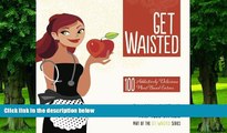 Big Deals  Get Waisted: 100 Addictively Delicious Plant-based EntrÃ©es  Free Full Read Most Wanted