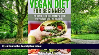Must Have PDF  Vegan Diet for Beginners: Complete Quick start guide for weight loss and live