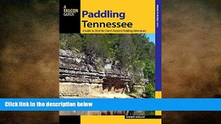 complete  Paddling Tennessee: A Guide To 38 Of The State s Greatest Paddling Adventures (Paddling