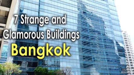 7 Strange and Glamorous Buildings in Bangkok